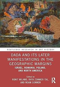 Dada and Its Later Manifestations in the Geographic Margins: Israel, Romania, Poland, and North America