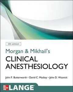 Morgan and Mikhail's Clinical Anesthesiology, 5th edition (Lange Medical Books) [Repost]