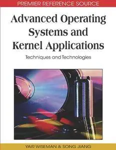 Advanced Operating Systems and Kernel Applications: Techniques and Technologies (Repost)