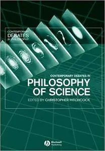Contemporary Debates in Philosophy of Science