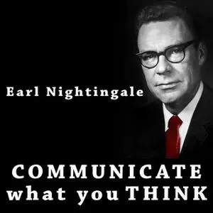 «Communicate What You Think» by Earl Nightingale