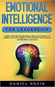Emotional Intelligence for Leadership: Learn Communications Skills, Influence People to Achieve Success