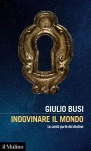 Giulio Busi - Indovinare il mondo. Le cento porte del destino