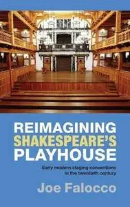 Reimagining Shakespeare's Playhouse: Early Modern Staging Conventions in the Twentieth Century