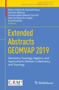 Extended Abstracts GEOMVAP 2019: Geometry, Topology, Algebra, and Applications; Women in Geometry and Topology