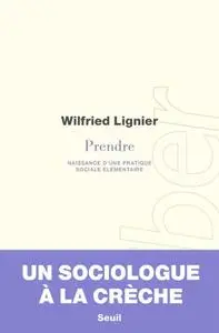 Wilfried Lignier, "Prendre - Naissance d'une pratique sociale élémentaire"