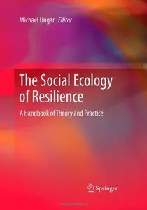 The Social Ecology of Resilience: A Handbook of Theory and Practice (Repost)