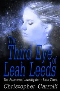 «The Third Eye of Leah Leeds» by Christopher Carrolli