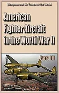 American Fighter Aircraft in the World War II Part 3: Weapons and Air Forces of the World