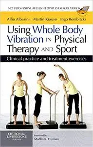Using Whole Body Vibration in Physical Therapy and Sport: Clinical Practice and Treatment Exercises