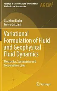 Variational Formulation of Fluid and Geophysical Fluid Dynamics: Mechanics, Symmetries and Conservation Laws (Repost)