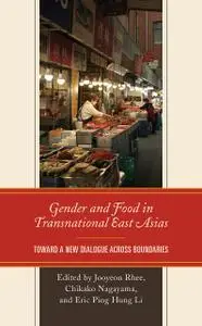 Gender and Food in Transnational East Asias: Toward a New Dialogue across Boundaries