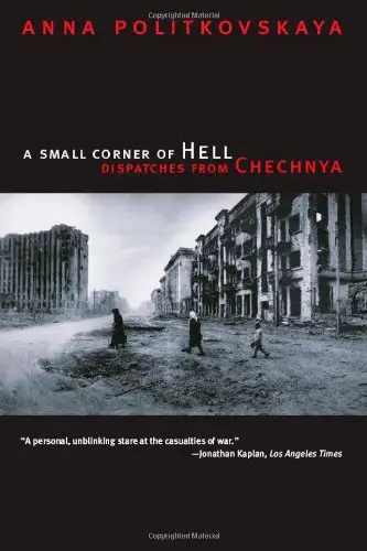 A Small Corner of Hell: Dispatches from Chechnya by Anna Politkovskaya