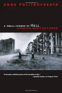 A Small Corner of Hell: Dispatches from Chechnya by Anna Politkovskaya