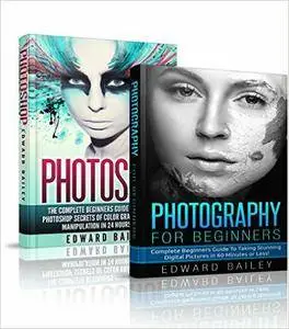 Photography Exposure & Photoshop Box Set: Photoshop Secrets To Master The Art of Photography Exposure in 24h or Less!