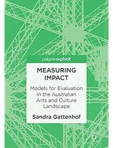 Measuring Impact: Models for Evaluation in the Australian Arts and Culture Landscape [Repost]