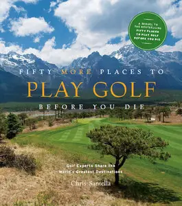 Fifty More Places to Play Golf Before You Die: Golf Experts Share the World's Greatest Destinations (Fifty Places Series)