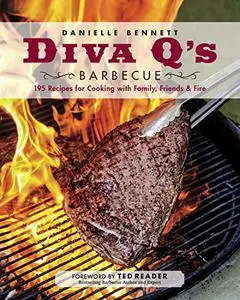 Diva Q's Barbecue: 195 Recipes for Cooking with Family, Friends & Fire: A Cookbook (Repost)