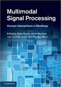 Multimodal Signal Processing: Human Interactions in Meetings