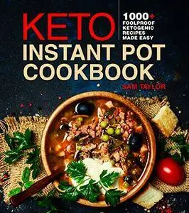 Keto Instant Pot Cookbook: 1000+ Foolproof Ketogenic Recipes Made Easy (Low Carb High Fat Made Simple)