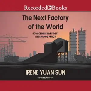 «The Next Factory of the World» by Irene Yuan Sun