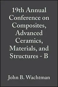 Proceedings of the 19th Annual Conference on Composites, Advanced Ceramics, Materials, and Structures - B: Ceramic Engineering