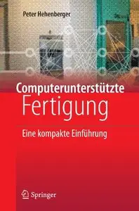 Computerunterstutzte Fertigung: Eine kompakte Einfuhrung (Repost)