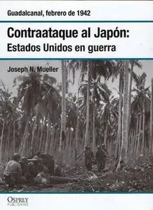 Contraataque al Japon: Estados Unidos en Guerra: Guadalcanal, Febrero de 1942 (Osprey Segunda Guerra Mundial №10)