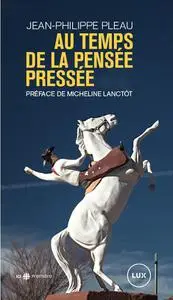 Jean-Philippe Pleau, "Au temps de la pensée pressée"