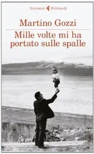 Mille volte mi ha portato sulle spalle di Martino Gozzi