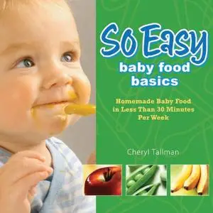 So Easy Baby Food Basics: Homemade Baby Food in Less Than 30 Minutes Per Week (repost)