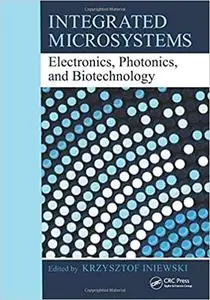 Integrated Microsystems: Electronics, Photonics, and Biotechnology