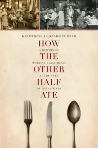 How the Other Half Ate: A History of Working-Class Meals at the Turn of the Century