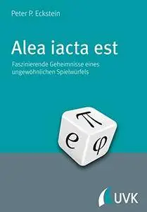 Alea iacta est: Faszinierende Geheimnisse eines ungewöhnlichen Spielwürfels