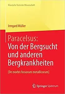 Paracelsus: Von der Bergsucht und anderen Bergkrankheiten [De morbis fossorum metallicorum] (Repost)
