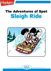 «The Adventures of Spot: Sleigh Ride» by Highlights for Children