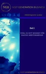 «NextGenerationBusiness Del 1 Ställ in ditt mindset för dagens arbetsmarknad» by Annalena Lindroos,linneá Kempe