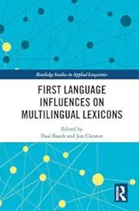 First Language Influences on Multilingual Lexicons (Routledge Studies in Applied Linguistics)