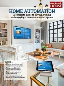 Home Automation: A Complete Guide to Buying, Owning and Enjoying a Home Automation System