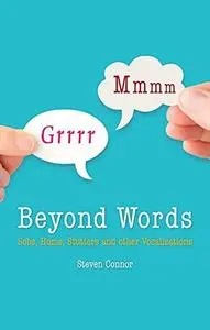 Beyond Words : Sobs, Hums, Stutters and Other Vocalizations