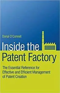 Inside the Patent Factory: The Essential Reference for Effective and Efficient Management of Patent Creation
