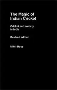 The Magic of Indian Cricket: Cricket and Society in India (Sport in the Global Society)