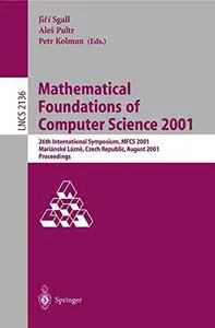 Mathematical Foundations of Computer Science 2001: 26th International Symposium, MFCS 2001 Mariánské Lázne, Czech Republic, Aug