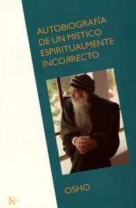 «Autobiografía de un místico espiritualmente incorrecto» by Osho