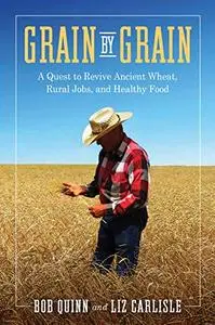 Grain by Grain: A Quest to Revive Ancient Wheat, Rural Jobs, and Healthy Food