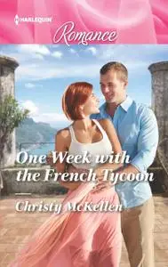 «One Week with the French Tycoon» by Christy McKellen