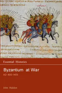 Byzantium at War AD 600-1453 (Essential Histories)