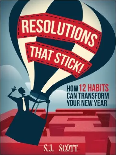 S.J. Scott - Resolutions That Stick! How 12 Habits Can Transform Your New Year