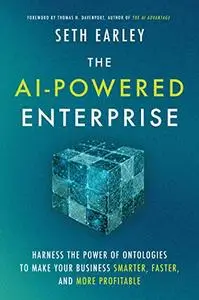 The AI-Powered Enterprise: Harness the Power of Ontologies to Make Your Business Smarter, Faster, and More Profitable