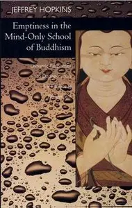 Emptiness in the Mind-Only School of Buddhism, Volume 1: Dynamic Responses to Dzong-ka-ba's The Essence of Eloquence